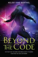 Beyond the Code di Kelsey Rae Barthel edito da QUILL