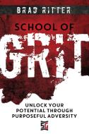 SCHOOL OF GRIT: UNLOCK YOUR POTENTIAL TH di BRAD RITTER edito da LIGHTNING SOURCE UK LTD
