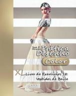 Pratica Desenho [Color] - XL Livro de Exercicios 18: Vestidos de Baile di York P. Herpers edito da Createspace Independent Publishing Platform
