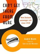Can't Get There From Here di Andre Brett edito da Otago University Press