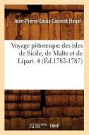 Voyage Pittoresque Des Isles de Sicile, de Malte Et de Lipari. 4 (Éd.1782-1787) di Jean-Pierre-Louis-Laurent Houel edito da Hachette Livre - Bnf