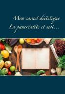 Mon carnet diététique : la pancréatite et moi... di Cédric Menard edito da Books on Demand