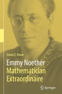 Emmy Noether - Mathematician Extraordinaire di David E. Rowe edito da Springer International Publishing