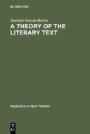 A Theory of the Literary Text di Antonio García-Berrio edito da De Gruyter