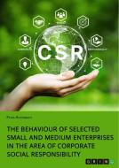 The Behaviour of Selected Small and Medium Enterprises in the Area of Corporate Social Responsibility di Peter Achenbach edito da GRIN Verlag