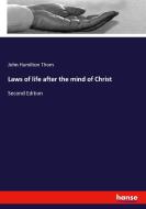 Laws of life after the mind of Christ di John Hamilton Thom edito da hansebooks