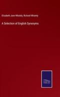 A Selection of English Synonyms di Elizabeth Jane Whately, Richard Whately edito da Salzwasser-Verlag