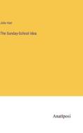 The Sunday-School Idea di John Hart edito da Anatiposi Verlag