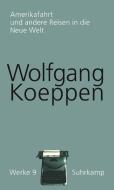Werke in 16 Bänden 09. Amerikafahrt und andere Reisen in die Neue Welt di Wolfgang Koeppen edito da Suhrkamp Verlag AG