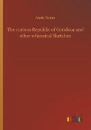 The curious Republic of Gondour and other whimsical Sketches di Mark Twain edito da Outlook Verlag