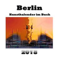 Kunstkalender im Buch - Berlin 2018 di Pierre Sens edito da Books on Demand