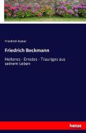 Friedrich Beckmann di Friedrich Kaiser edito da hansebooks