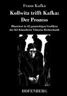 Kollwitz trifft Kafka: Der Prozess di Franz Kafka edito da Hofenberg