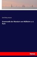 Grammatik der Mundart von Mülheim a. d. Ruhr di Emil Maurmann edito da hansebooks