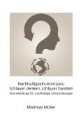 Nachhaltigkeits-Kompass. Schlauer denken, schlauer handeln di Matthias Müller edito da Books on Demand
