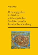 Urbanoglyphen in Städten mit historischen Stadtkernen des Landes Brandenburg di Axel Brätz edito da Books on Demand