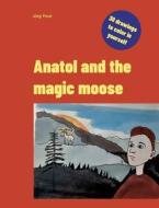 Anatol and the magic moose di Jörg Frost edito da Books on Demand