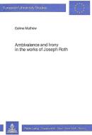 Ambivalence and Irony in the Works of Joseph Roth di Celine Mathew edito da Lang, Peter GmbH