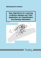 New Algorithms for Learning of Mixture Models and Their Application for Classification and Density Estimation di Bambang Heru Iswanto edito da Logos Verlag Berlin