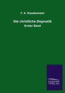 Die christliche Dogmatik di F. A. Staudenmaier edito da TP Verone Publishing