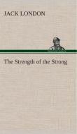 The Strength of the Strong di Jack London edito da TREDITION CLASSICS