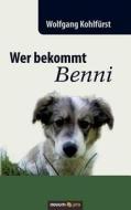 Kohlfürst, W: Wer bekommt Benni di Wolfgang Kohlfürst edito da novum publishing gmbh