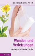 Wunden und Verletzungen di Maria Treben edito da Ennsthaler GmbH + Co. Kg