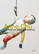 Anne Chu: Animula Vagula Blandula edito da Kerber Verlag