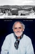 Helmut Lachenmann und seine Zeit di Jörn Peter Hiekel edito da Laaber Verlag