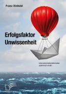 Erfolgsfaktor Unwissenheit. Unternehmenstransformation systemisch erklärt di Franz Dinhobl edito da Diplomica Verlag