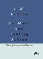 Der Mann von funfzig Jahren di Johann Wolfgang von Goethe edito da Gröls Verlag