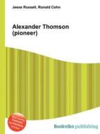 Alexander Thomson (pioneer) edito da Book On Demand Ltd.
