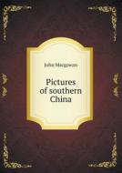 Pictures Of Southern China di J Macgowan edito da Book On Demand Ltd.