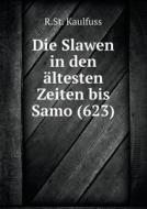 Die Slawen In Den Altesten Zeiten Bis Samo (623) di R St Kaulfuss edito da Book On Demand Ltd.