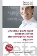 Sinusoidal plane-wave solutions of the electromagnetic wave equation edito da Betascript Publishers
