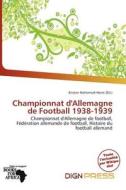 Championnat D\'allemagne De Football 1938-1939 edito da Dign Press