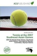 Tennis At The 2007 Southeast Asian Games edito da Acu Publishing