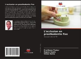 L'occlusion en prosthodontie fixe di Prarthana Thakur, Rajeev Gupta, Vishal Katna edito da Editions Notre Savoir