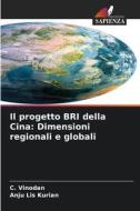 Il progetto BRI della Cina: Dimensioni regionali e globali di C. Vinodan, Anju Lis Kurian edito da Edizioni Sapienza