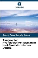 Analyse der hydrologischen Risiken in drei Stadtvierteln von Douala di Casimir Pascal Kamgho Kamsu edito da Verlag Unser Wissen