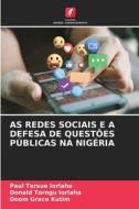 AS REDES SOCIAIS E A DEFESA DE QUESTÕES PÚBLICAS NA NIGÉRIA di Paul Tersue Iorlaha, Donald Torngu Iorlaha, Doom Grace Kutim edito da Edições Nosso Conhecimento
