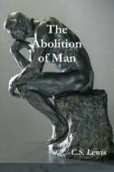 The Abolition Of Man (annotated) di C S Lewis edito da Important Books