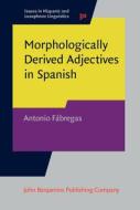 Morphologically Derived Adjectives In Spanish di Antonio Fabregas edito da John Benjamins Publishing Co