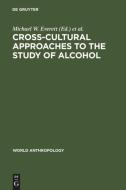 Cross-Cultural Approaches to the Study of Alcohol edito da De Gruyter Mouton