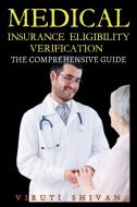 Medical Insurance Eligibility Verification - The Comprehensive Guide di Viruti Satyan Shivan edito da VIRUTI SATYAN SHIVAN