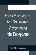 Frank Merriwell on the Boulevards Astonishing the Europeans di Burt L Standish edito da Alpha Editions