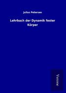 Lehrbuch der Dynamik fester Körper di Julius Petersen edito da TP Verone Publishing
