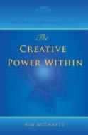 The Creative Power Within. How to Unlock Your Natural Creativity di Kim Michaels edito da MORE TO LIFE PUB