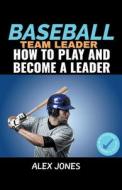 Baseball Team Leader di Alex Jones edito da Pure Water Books