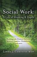 Social Work: A Life of Meaning and Depth di Linda Converse edito da BOOKBABY